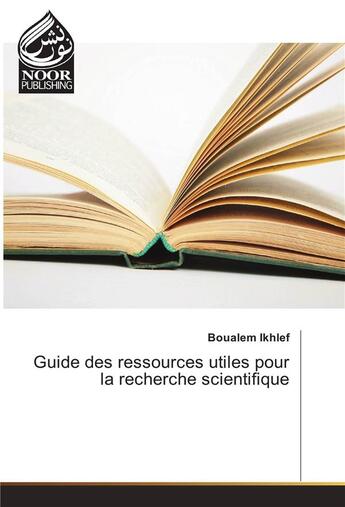 Couverture du livre « Guide Des Ressources Utiles Pour La Recherche Scientifique » de Ikhlef-B aux éditions Noor Publishing