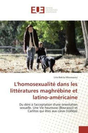 Couverture du livre « L'homosexualité dans les littératures maghrébine et latino-américaine : Du déni à l'acceptation d'une orientation sexuelle. Une Vie heureuse (Bouraoui) et Carlitos qui êtes » de Liria Bakita Moussavou aux éditions Editions Universitaires Europeennes