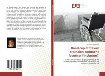 Couverture du livre « Handicap et travail ordinaire: comment favoriser l'inclusion? : Approche juridique et psychologique de l'inclusion professionnelle des personnes handicapees » de Françoise Vanroessel aux éditions Editions Universitaires Europeennes