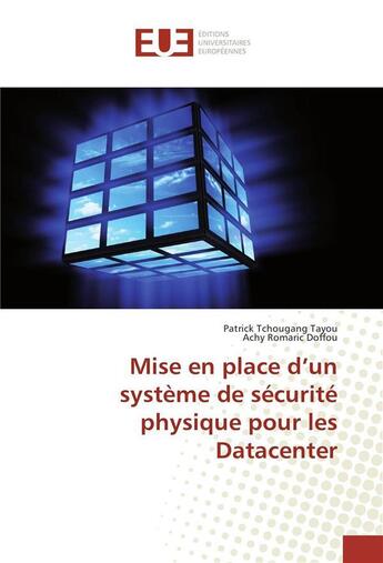 Couverture du livre « Mise en place d'un systeme de securite physique pour les datacenter » de Tchougang Tayou P. aux éditions Editions Universitaires Europeennes