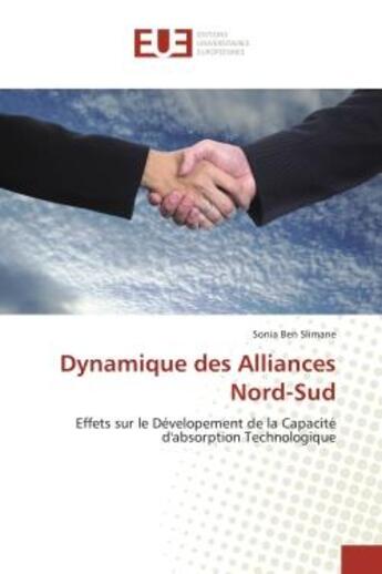 Couverture du livre « Dynamique des alliances nord-sud - effets sur le developement de la capacite d'absorption technologi » de Ben Slimane Sonia aux éditions Editions Universitaires Europeennes