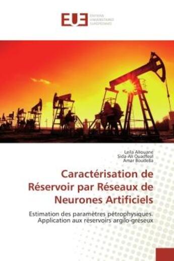 Couverture du livre « Caractérisation de Réservoir par Réseaux de Neurones Artificiels : Estimation des paramètres pétrophysiques. Application aux réservoirs argilo-gréseux » de Leila Aliouane aux éditions Editions Universitaires Europeennes