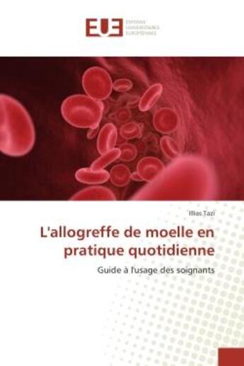 Couverture du livre « L'allogreffe de moelle en pratique quotidienne - guide a l'usage des soignants » de Tazi Illias aux éditions Editions Universitaires Europeennes