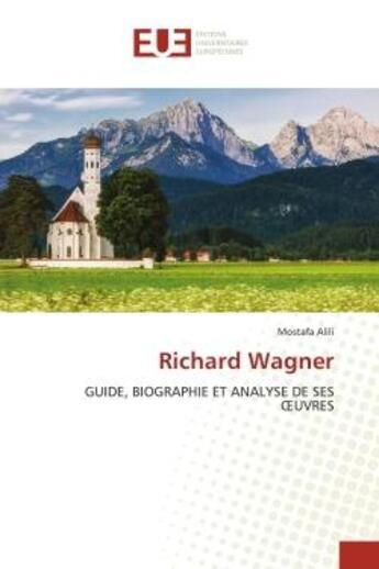 Couverture du livre « Richard Wagner : GUIDE, BIOGRAPHIE ET ANALYSE DE SES OEUVRES » de Mostafa Alili aux éditions Editions Universitaires Europeennes