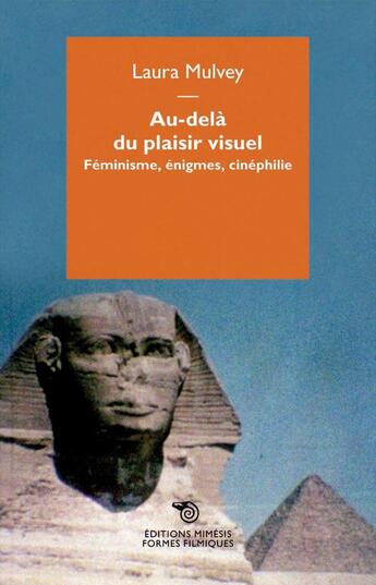 Couverture du livre « Au-delà du plaisir visuel ; féminisme, énigmes, cinéphilie » de Laura Mulvey aux éditions Mimesis