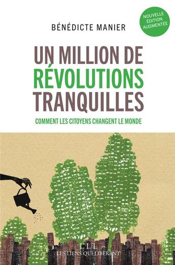 Couverture du livre « Un million de révolutions tranquilles ; comment les citoyens changent le monde (2e édition) » de Benedicte Manier aux éditions Les Liens Qui Liberent