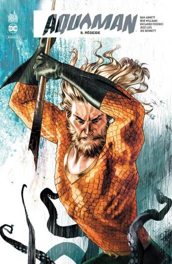 Couverture du livre « Aquaman rebirth Tome 5 : régicide » de Rob Williams et Max Fiumara et Dan Abnett et Riccardo Federici aux éditions Urban Comics