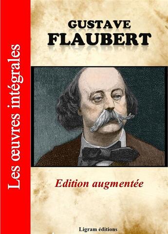 Couverture du livre « Les oeuvres intégrales » de Gustave Flaubert aux éditions Ligram