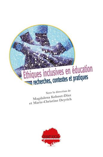 Couverture du livre « Éthiques inclusives en éducation : recherches, contextes et pratiques » de Magdalena Kohout-Diaz et Marie-Christine Deyrich aux éditions Champ Social