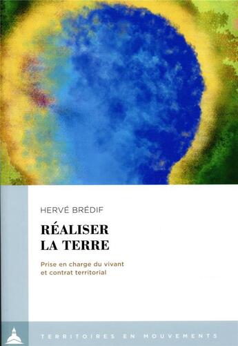 Couverture du livre « Réaliser la terre ; prise en charge du vivant et contrat territorial » de Herve Bredif aux éditions Editions De La Sorbonne