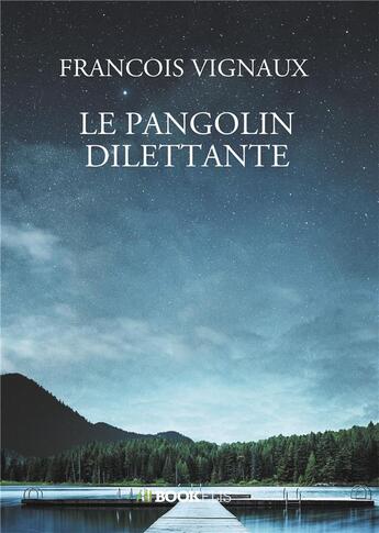 Couverture du livre « Le pangolin dilettante » de François Vignaux aux éditions Bookelis