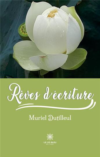 Couverture du livre « Rêves d'écriture » de Dutilleul Muriel aux éditions Le Lys Bleu