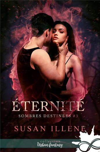 Couverture du livre « Éternité : Sombres destinées, T3 » de Susan Illene aux éditions Collection Infinity