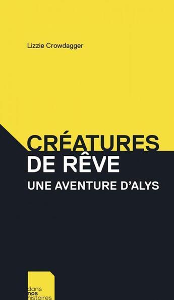 Couverture du livre « Créatures de rêve : une aventure d'Alys » de Lizzie Crowdagger aux éditions Dans Nos Histoires