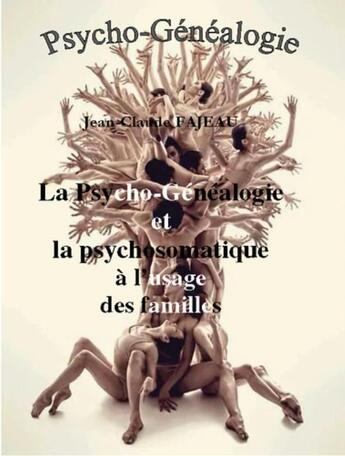 Couverture du livre « La psycho-généalogie et la psychomatique » de Jean-Claude Fajeau aux éditions Jean-claude Fajeau