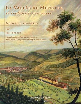 Couverture du livre « La vallée de Munster et les Vosges centrales ; texte de 1871 (édition 2017) » de Jean Bresch aux éditions Degorce