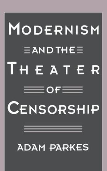 Couverture du livre « Modernism and the Theater of Censorship » de Parkes Adam aux éditions Oxford University Press Usa