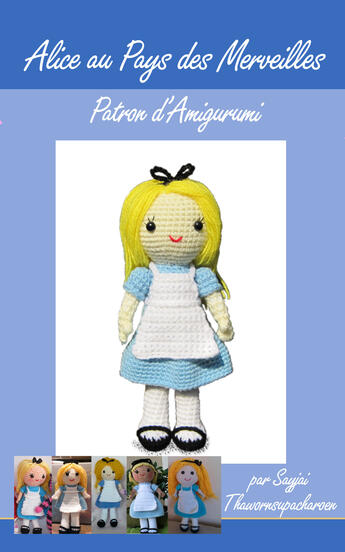 Couverture du livre « Alice au Pays des Merveilles, Patron d'Amigurumi » de Sayjai Thawornsupacharoen aux éditions K And J Publishing