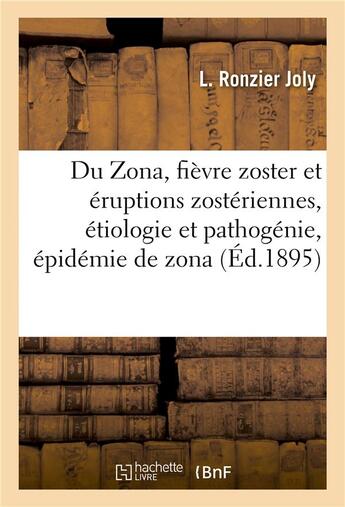 Couverture du livre « Du zona, fievre zoster et eruptions zosteriennes, etiologie et pathogenie, epidemie de zona » de Ronzier Joly L. aux éditions Hachette Bnf