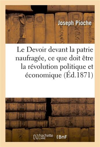 Couverture du livre « Le devoir devant la patrie naufragee, ce que doit etre la revolution politique et economique » de Pioche-J aux éditions Hachette Bnf