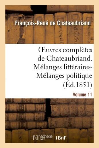 Couverture du livre « Oeuvres complètes de Chateaubriand Tome 11 ; mélanges littéraires ; mélanges politiques » de Francois-Rene De Chateaubriand aux éditions Hachette Bnf