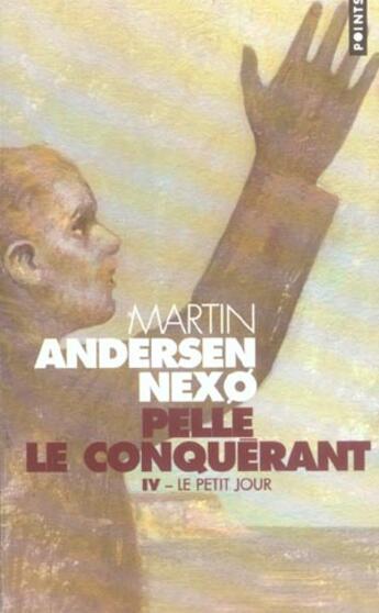 Couverture du livre « Pelle le conquérant Tome 4 ; le petit jour » de Martin Andersen-Nexo aux éditions Points