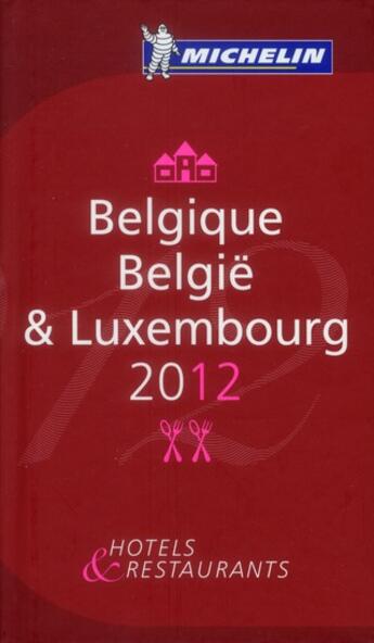 Couverture du livre « Guide rouge Michelin ; Belgique & Luxembourg ; hotels & restaurants (édition 2012) » de Collectif Michelin aux éditions Michelin