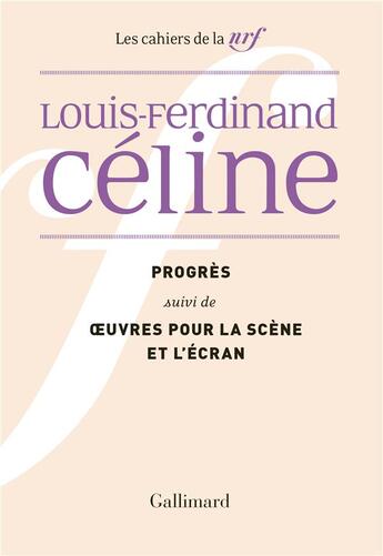 Couverture du livre « Cahiers Céline t.8 ; progrès ; oeuvres pour la scène et l'écran » de Louis-Ferdinand Celine aux éditions Gallimard