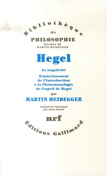 Couverture du livre « Hegel ; la négativité, éclaircissement de l'introduction à la phénoménologie de l'esprit de hegel » de Martin Heidegger aux éditions Gallimard