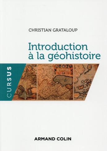 Couverture du livre « Introduction à la géohistoire » de Christian Grataloup aux éditions Armand Colin