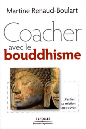 Couverture du livre « Coacher avec le bouddhisme...pacifier sa relation au pouvoir » de Boulart Martine aux éditions Organisation