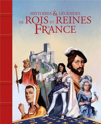 Couverture du livre « Histoires et légendes des rois et reines de France » de Christelle Chatel et Fabien Jacques et Dimitri Bielak et Sybille Delacroix aux éditions Fleurus