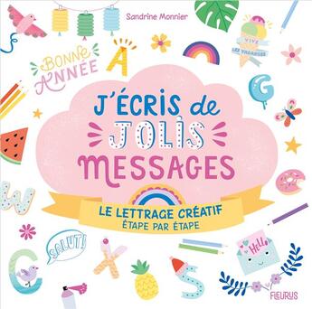 Couverture du livre « J'écris de jolis messages ; le lettrage créatif, étape par étape » de Sandrine Monnier aux éditions Fleurus