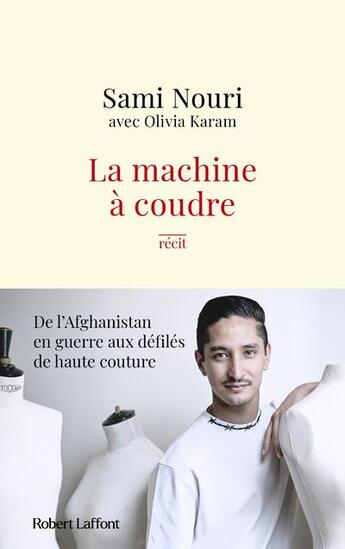 Couverture du livre « La machine à coudre : de l'Afghanistan en guerre aux défilés de haute couture » de Olivia Karam et Sami Nouri aux éditions Robert Laffont