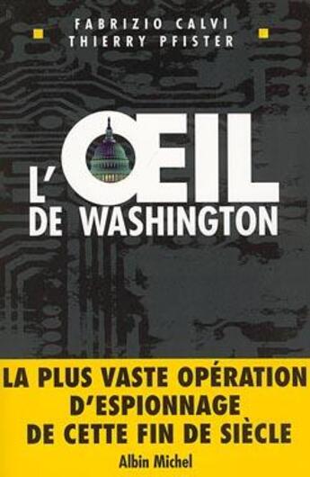 Couverture du livre « L'oeil de washington - la plus vaste operation d'espionnage de cette fin de siecle » de Pfister/Calvi aux éditions Albin Michel