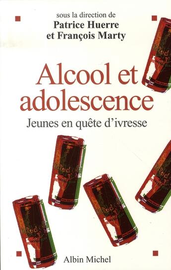 Couverture du livre « Alcool et adolescence ; jeunes en quête d'ivresse » de Patrice Huerre aux éditions Albin Michel