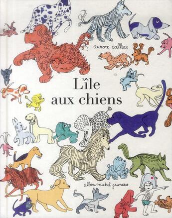 Couverture du livre « L'île aux chiens » de Aurore Callias aux éditions Albin Michel Jeunesse