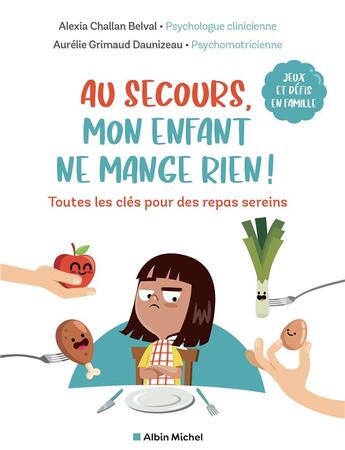 Couverture du livre « Au secours, mon enfant ne mange rien ! toutes les clés pour des repas sereins » de Aurelie Grimaud-Daunizeau et Alexia Challan Belval aux éditions Albin Michel