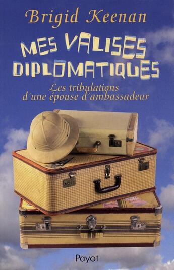 Couverture du livre « Mes valises diplomatiques ; les tribulations d'une épouse d'ambassadeur » de Brigid Keenan aux éditions Payot