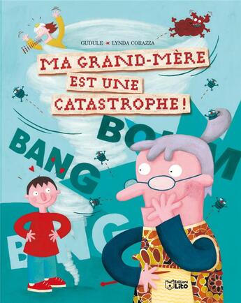 Couverture du livre « Ma grand-mere est une catastrophe » de Gudule et Corazza aux éditions Lito