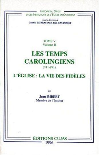 Couverture du livre « Les temps des carolingiens ; 741-891 ; l'église : la vie des fidèles » de Gabriel Le Bras aux éditions Cujas