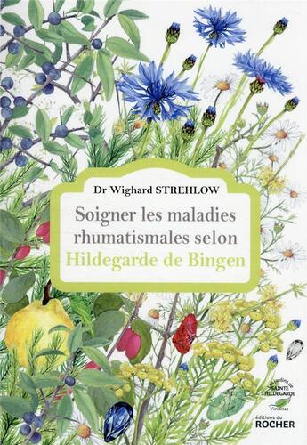 Couverture du livre « Soigner les maladies rhumatismales selon Hildegarde de Bingen » de Wighard Strehlow aux éditions Rocher