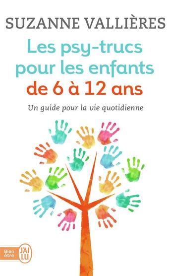 Couverture du livre « Les psy-trucs pour les enfants de 6 à 12 ans ; un guide pour la vie quotidienne » de Suzanne Vallieres aux éditions J'ai Lu