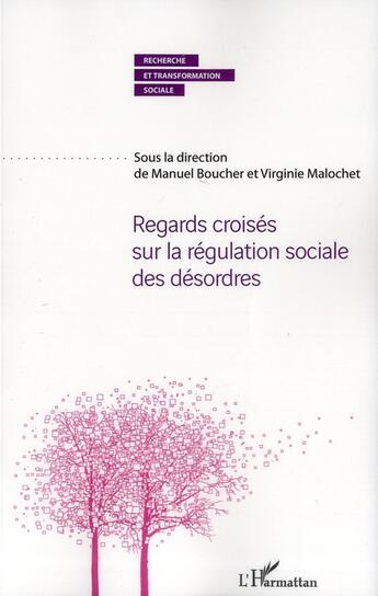 Couverture du livre « Regards croisés sur la régulation sociale des désordres » de Manuel Boucher et Viriginie Malochet aux éditions L'harmattan