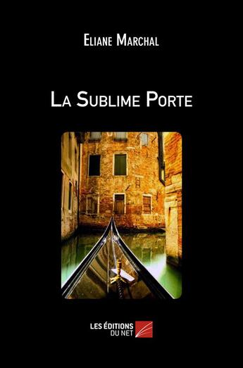 Couverture du livre « La sublime porte » de Eliane Marchal aux éditions Editions Du Net