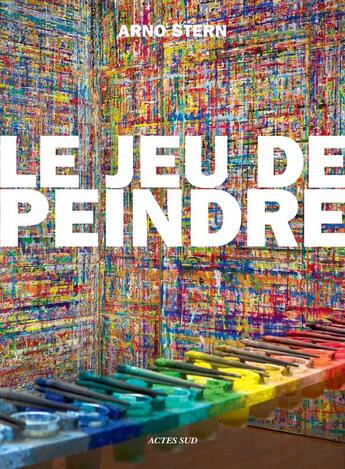 Couverture du livre « Le jeu de peindre » de Arno Stern aux éditions Actes Sud