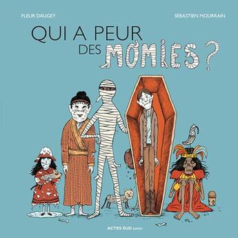 Couverture du livre « Qui a peur des momies ? » de Sebastien Mourrain et Fleur Daugey aux éditions Actes Sud Jeunesse