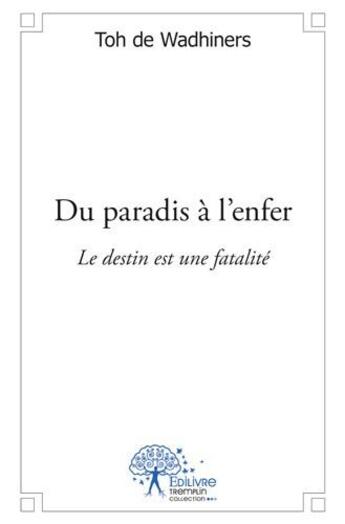 Couverture du livre « Du paradis à l'enfer ; le destin est une fatalité » de Toh De Wadhiners aux éditions Hatier