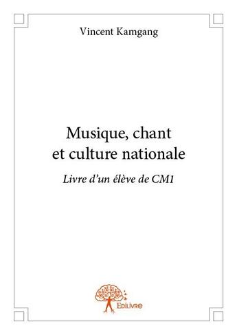 Couverture du livre « Musique, chant et culture nationale camerounaise ; livre de l'élève du CM1 » de Vincent Kamgang aux éditions Edilivre