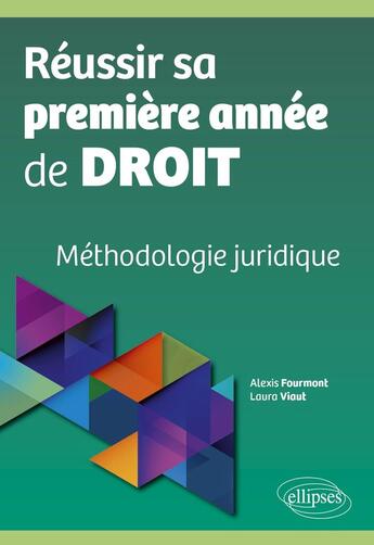 Couverture du livre « Réussir sa première année de droit : Méthodologie juridique » de Alexis Fourmont et Laura Viaut aux éditions Ellipses